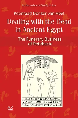 A halottakkal való bánásmód az ókori Egyiptomban: Petebaste temetkezési ügyei - Dealing with the Dead in Ancient Egypt: The Funerary Business of Petebaste