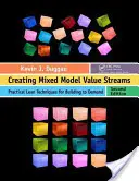 Vegyes modell értékáramlások létrehozása: Gyakorlati Lean-technikák az igény szerinti építéshez, második kiadás - Creating Mixed Model Value Streams: Practical Lean Techniques for Building to Demand, Second Edition