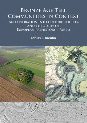 Bronzkori tell közösségek kontextusban: An Exploration Into Culture, Society, and the Study of European Prehistory. 2. rész: Gyakorlat - A társadalmi, fürdő - Bronze Age Tell Communities in Context: An Exploration Into Culture, Society, and the Study of European Prehistory. Part 2: Practice - The Social, Spa