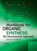 Munkafüzet a szerves szintézishez: A szétkapcsolási megközelítés - Workbook for Organic Synthesis: The Disconnection Approach