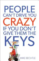 Az emberek nem tudnak megőrjíteni, ha nem adod oda nekik a kulcsot - People Can't Drive You Crazy If You Don't Give Them the Keys