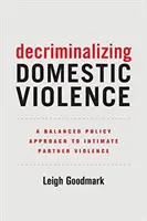 A családon belüli erőszak dekriminalizálása, 7: A párkapcsolati erőszak kiegyensúlyozott politikai megközelítése - Decriminalizing Domestic Violence, 7: A Balanced Policy Approach to Intimate Partner Violence