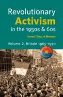 Forradalmi aktivizmus az 1950-es és 60-as években. Második kötet. Nagy-Britannia 1965-1970 - Revolutionary Activism in the 1950s & 60s. Volume 2. Britain 1965 - 1970