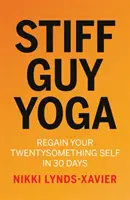 Stiff Guy Yoga - Húszéves önmagad visszanyerése 30 nap alatt - Stiff Guy Yoga - Regain Your Twentysomething Self in 30 Days