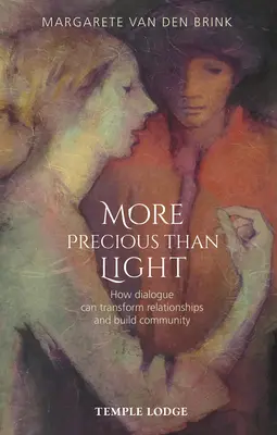 Értékesebb a fénynél: Hogyan alakíthatja át a párbeszéd a kapcsolatokat és építhet közösséget? - More Precious Than Light: How Dialogue Can Transform Relationships and Build Community