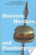 Vadászok, pásztorok és hamburgerek: Az ember-állat kapcsolatok múltja és jövője - Hunters, Herders, and Hamburgers: The Past and Future of Human-Animal Relationships