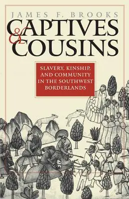 Foglyok és unokatestvérek: Rabszolgaság, rokonság és közösség a délnyugati határvidéken - Captives and Cousins: Slavery, Kinship, and Community in the Southwest Borderlands