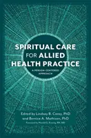 Lelki gondozás a szövetséges egészségügyi gyakorlatban: A személyközpontú megközelítés - Spiritual Care for Allied Health Practice: A Person-Centered Approach