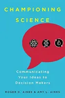 A tudomány bajnoka: A döntéshozókkal való kommunikáció - Championing Science: Communicating Your Ideas to Decision Makers