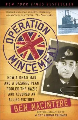 A fasírt hadművelet: Hogyan csapta be egy halott ember és egy bizarr terv a nácikat, és hogyan biztosította a szövetségesek győzelmét? - Operation Mincemeat: How a Dead Man and a Bizarre Plan Fooled the Nazis and Assured an Allied Victory