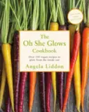 Oh She Glows - Több mint 100 vegán recept, hogy belülről kifelé ragyogjatok - Oh She Glows - Over 100 vegan recipes to glow from the inside out