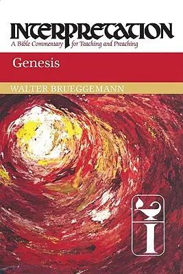 Genesis: Értelmezés: Bibliakommentár tanításhoz és prédikáláshoz - Genesis: Interpretation: A Bible Commentary for Teaching and Preaching