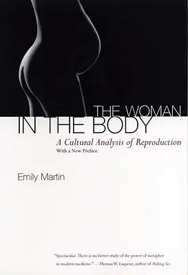 A nő a testben: A reprodukció kulturális elemzése - The Woman in the Body: A Cultural Analysis of Reproduction