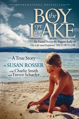 A fiú a tavon: Szembeszállt élete legnagyobb zaklatójával, és inspirálta Trevor törvényét - The Boy on the Lake: He Faced Down the Biggest Bully of His Life and Inspired Trevor's Law