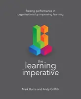 A tanulási imperatívusz: A szervezetek teljesítményének növelése a tanulás javításával - The Learning Imperative: Raising Performance in Organisations by Improving Learning