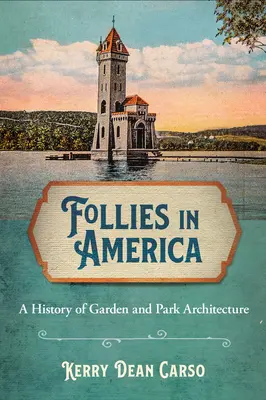 Bolondok Amerikában: A kert- és parképítészet története - Follies in America: A History of Garden and Park Architecture