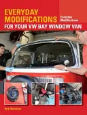 Hétköznapi módosítások a VW öblös furgonjához: Hogyan teheti könnyebbé a klasszikus furgonját, hogy együtt éljen vele és élvezze azt - Everyday Modifications for Your VW Bay Window Van: How to Make Your Classic Van Easier to Live with and Enjoy