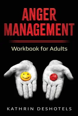 Dühkezelés: Felnőtteknek szóló munkafüzet - Anger Management: Workbook for Adults