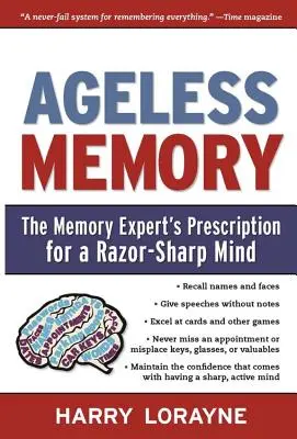 Kortalan emlékezet: A memóriaszakértő receptje a borotvaéles elméhez - Ageless Memory: The Memory Expert's Prescription for a Razor-Sharp Mind