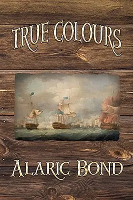 True Colours (a Harcoló vitorlák sorozat harmadik könyve) - True Colours (the Third Book in the Fighting Sail Series)