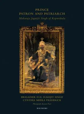 Prince Patron & Patriarch: Jagatjit Singh kapurthalai maharadzsa. - Prince Patron & Patriarch: Maharaja Jagatjit Singh of Kapurthala