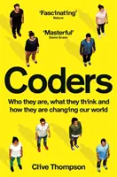 Kódolók - Kik ők, mit gondolnak és hogyan változtatják meg a világunkat - Coders - Who They Are, What They Think and How They Are Changing Our World