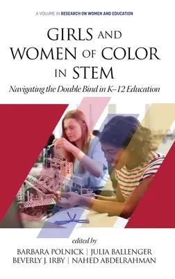 Girls and Women of Color In STEM: Navigating the Double Bind in K-12 Education (hc) (színes bőrű lányok és nők a STEM-ben: A kettős kötöttségek leküzdése a K-12 oktatásban) - Girls and Women of Color In STEM: Navigating the Double Bind in K-12 Education (hc)