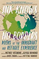 A tinta nem ismer határokat: Versek a bevándorlók és menekültek tapasztalatáról - Ink Knows No Borders: Poems of the Immigrant and Refugee Experience