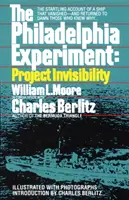 Philadelphia Experiment: Project Invisibility - The Startling Account of a Ship that Vanished-and Returned to Damn Those Who Knew Why...