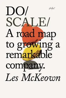 Csináljunk skálát! Egy útiterv egy figyelemre méltó vállalat növekedéséhez - Do Scale: A Road Map to Growing a Remarkable Company