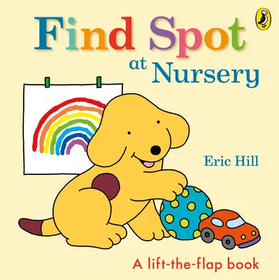 Találd meg Pöttyöt a bölcsődében - Egy felemelős történet - Find Spot at Nursery - A Lift-the-Flap Story