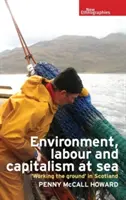 Környezetvédelem, munka és kapitalizmus a tengeren: „A föld megmunkálása” Skóciában - Environment, Labour and Capitalism at Sea: 'Working the Ground' in Scotland