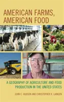 Amerikai farmok, amerikai élelmiszerek: Az Egyesült Államok mezőgazdaságának és élelmiszertermelésének földrajza - American Farms, American Food: A Geography of Agriculture and Food Production in the United States