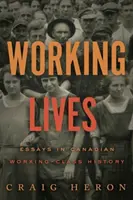 Working Lives - Essays in Canadian Working-Class History (Munkásélet - Esszék a kanadai munkásosztály történetéből) - Working Lives - Essays in Canadian Working-Class History