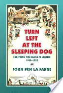 Fordulj balra az alvó kutyánál: A Santa Fe-i legenda írása, 1920-1955 - Turn Left at the Sleeping Dog: Scripting the Santa Fe Legend, 1920-1955