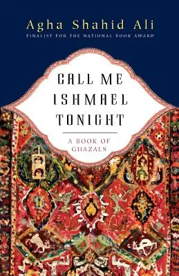 Hívj ma este Izmaelnek! Egy ghazal-könyv - Call Me Ishmael Tonight: A Book of Ghazals