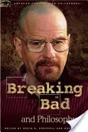 Breaking Bad és a filozófia: Rosszabb élet a kémián keresztül - Breaking Bad and Philosophy: Badder Living Through Chemistry