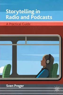 Történetmesélés a rádióban és a podcastokban: Gyakorlati útmutató - Storytelling in Radio and Podcasts: A Practical Guide