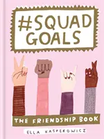 #Csapatcélok - A barátság könyve - #Squad Goals - The Friendship Book