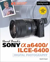 David Busch Sony Alpha A6400/Ilce-6400 digitális fényképészeti útmutatója - David Busch's Sony Alpha A6400/Ilce-6400 Guide to Digital Photography