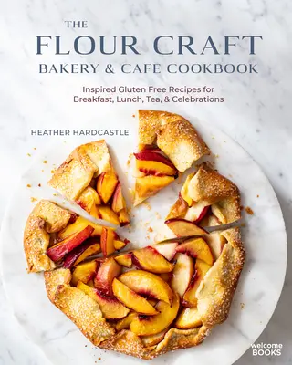 The Flour Craft Bakery & Cafe Cookbook: Inspiráló gluténmentes receptek reggelire, ebédre, teára és ünnepekre - The Flour Craft Bakery & Cafe Cookbook: Inspired Gluten Free Recipes for Breakfast, Lunch, Tea, and Celebrations