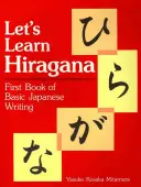 Tanuljunk Hiragana-t: A japán írás alapjainak első könyve - Let's Learn Hiragana: First Book of Basic Japanese Writing