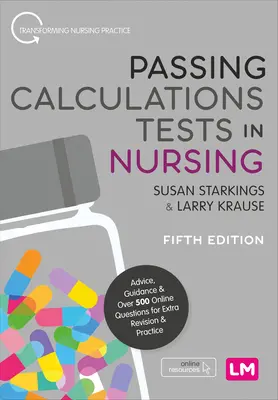 Számítási tesztek átadása az ápolásban: Tanácsok, útmutatás és több mint 500 online kérdés extra felülvizsgálathoz és gyakorláshoz - Passing Calculations Tests in Nursing: Advice, Guidance and Over 500 Online Questions for Extra Revision and Practice