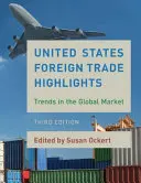 United States Foreign Trade Highlights: A globális piac tendenciái, harmadik kiadás - United States Foreign Trade Highlights: Trends in the Global Market, Third Edition