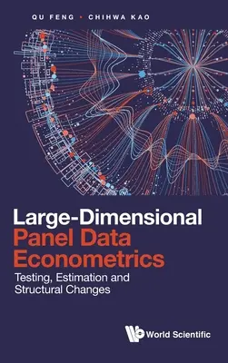 Nagydimenziós paneladatok ökonometriája: Tesztelés, becslés és strukturális változások - Large-Dimensional Panel Data Econometrics: Testing, Estimation and Structural Changes