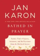 Imádságban fürödve: Tim atya imái, prédikációi és elmélkedései a mitfordi sorozatból - Bathed in Prayer: Father Tim's Prayers, Sermons, and Reflections from the Mitford Series