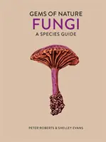 Gombák - Fajismertető - Fungi - A Species Guide