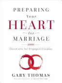 Szíved felkészítése a házasságra: Áhítatok jegyespároknak - Preparing Your Heart for Marriage: Devotions for Engaged Couples