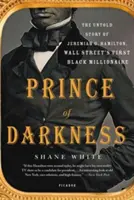 A sötétség hercege: Jeremiah G. Hamilton, a Wall Street első fekete milliomosának el nem mondott története - Prince of Darkness: The Untold Story of Jeremiah G. Hamilton, Wall Street's First Black Millionaire