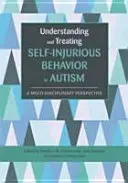 Understanding and Treating Self-Injurious Behavior in Autism: A multidiszciplináris perspektíva - Understanding and Treating Self-Injurious Behavior in Autism: A Multi-Disciplinary Perspective